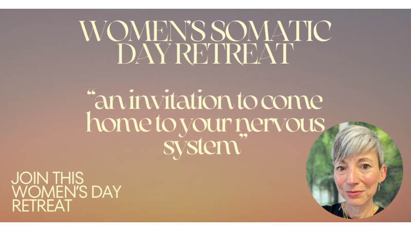 Text graphic reading ‘Women’s Somatic Day Retreat – an invitation to come home to your nervous system’ in a calm, grounding style.